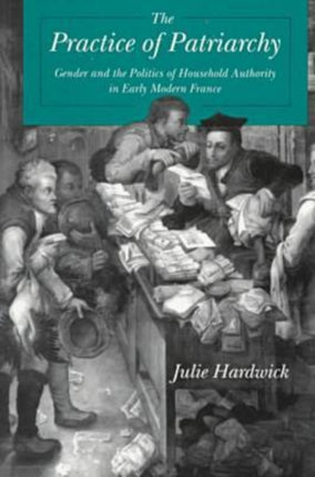 The Practice of Patriarchy Gender and the Politics of Household Authority in Early Modern France Suny Series in Judaica