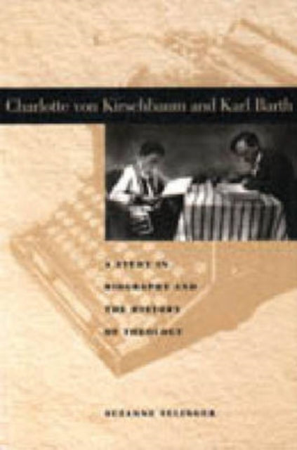 Charlotte von Kirschbaum and Karl Barth: A Study in Biography and the History of Theology