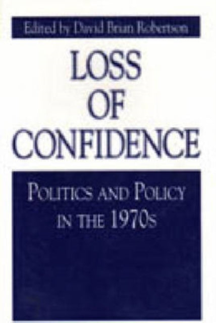 Loss of Confidence  Politics and Policy in the 1970s