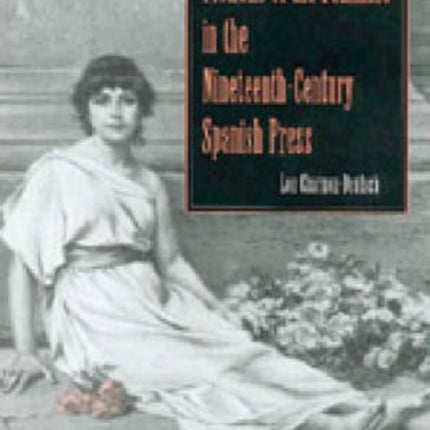 Fictions of the Feminine in the Nineteenth-Century Spanish Press