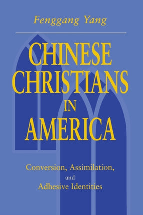 Chinese Christians in America: Conversion, Assimilation, and Adhesive Identities