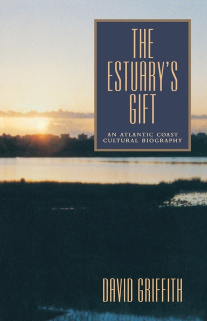 The Estuary’s Gift: An Atlantic Coast Cultural Biography