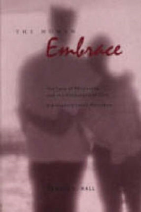 The Human Embrace The Love of Philosophy and the Philosophy of Love  Kierkegaard Cavell Nussbaum