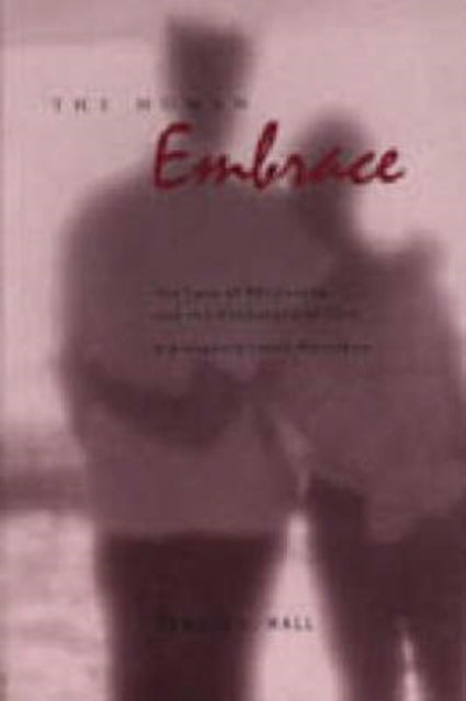 The Human Embrace The Love of Philosophy and the Philosophy of Love  Kierkegaard Cavell Nussbaum