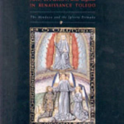 Art, Liturgy, and Legend in Renaissance Toledo: The Mendoza and the Iglesia Primada