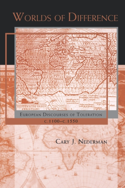 Worlds of Difference: European Discourses of Toleration, c. 1100–c. 1550