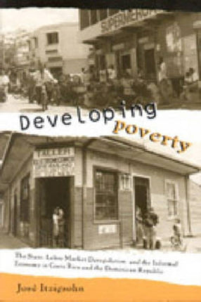 Developing Poverty: The State, Labor Market Deregulation, and the Informal Economy in Costa Rica and the Dominican Republic