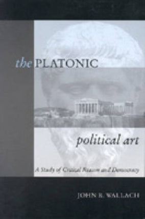 The Platonic Political Art A Study of Critical