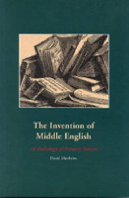 The Invention of Middle English: An Anthology of Primary Sources