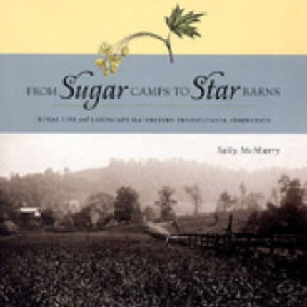 From Sugar Camps to Star Barns: Rural Life and Landscape in a Western Pennsylvania Community