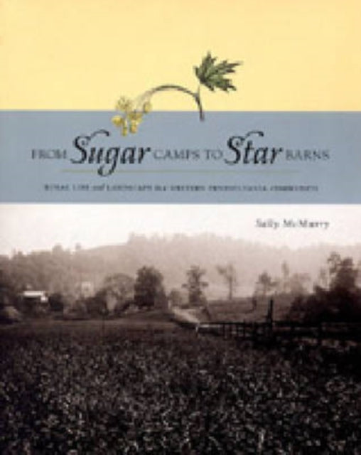 From Sugar Camps to Star Barns: Rural Life and Landscape in a Western Pennsylvania Community