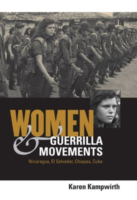 Women and Guerrilla Movements: Nicaragua, El Salvador, Chiapas, Cuba