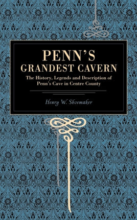 Penns Grandest Cavern The History Legends and