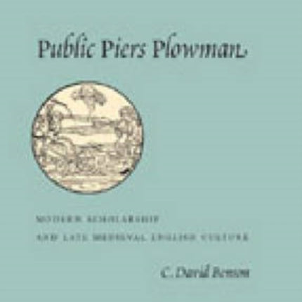 Public Piers Plowman Modern Scholarship and Late Medieval English Culture