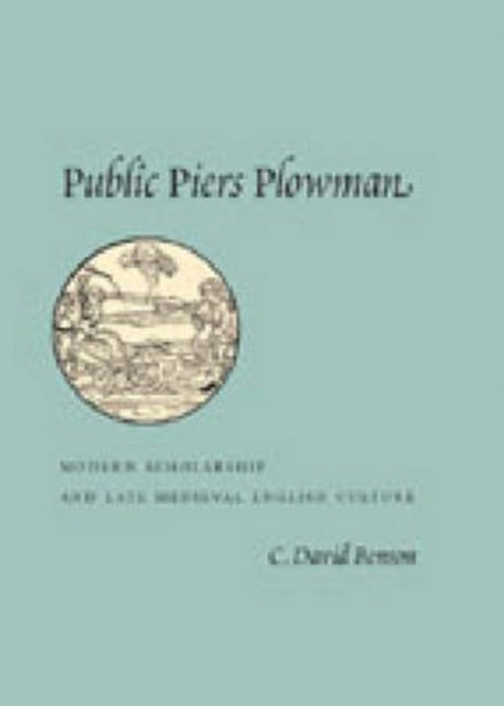 Public Piers Plowman Modern Scholarship and Late Medieval English Culture