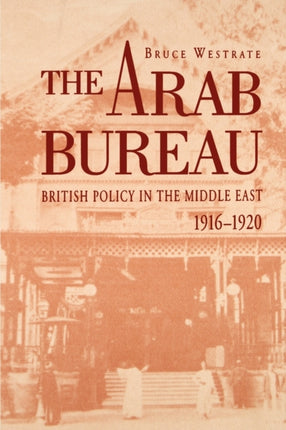 The Arab Bureau  British Policy in the Middle