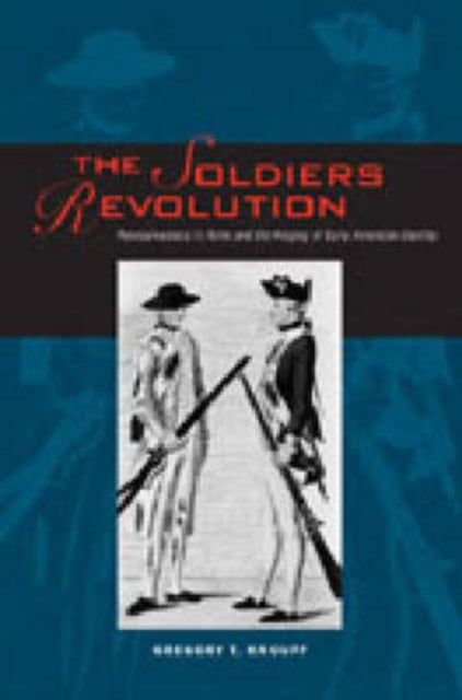 The Soldiers Revolution Pennsylvanians in Arms and the Forging of Early American Identity