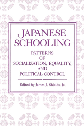 Japanese Schooling Patterns of Socialization Equality and Political Control