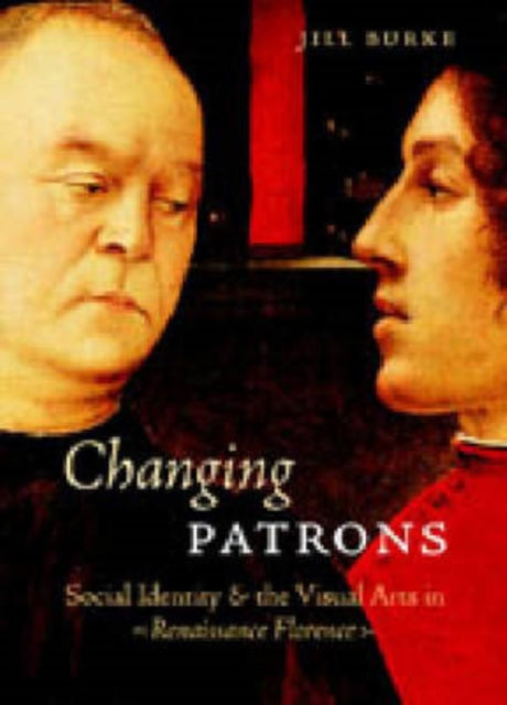 Changing Patrons: Social Identity and the Visual Arts in Renaissance Florence