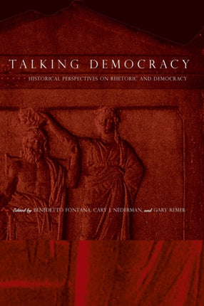 Talking Democracy: Historical Perspectives on Rhetoric and Democracy