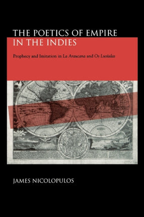 The Poetics of Empire in the Indies Prophecy and Imitation in La Araucana and Os Lusiadas Prophecy and Imitation in La Araucana and Os Lusíadas Studies in Romance Literatures
