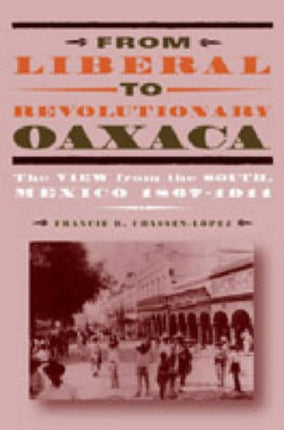 From Liberal to Revolutionary Oaxaca  The View