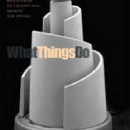 What Things Do: Philosophical Reflections on Technology, Agency, and Design