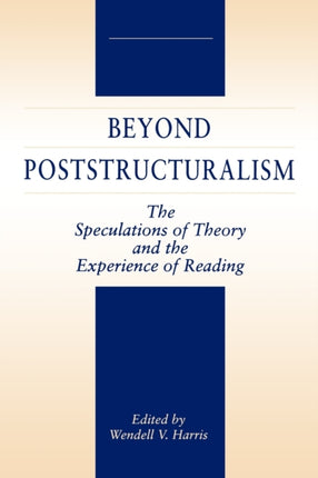 Beyond Poststructuralism The Speculations of Theory and the Experience of Reading