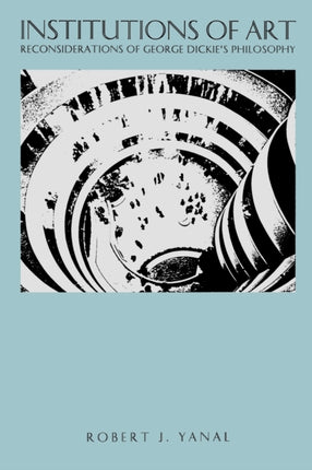 Institutions of Art Reconsiderations of George Dickies Philosophy