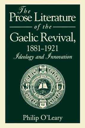 The Prose Literature of the Gaelic Revival, 1881–1921: Ideology and Innovation