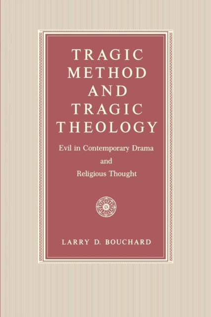 Tragic Method and Tragic Theology: Evil in Contemporary Drama and Religious Thought