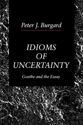 Idioms of Uncertainty Goethe and the Essay