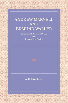 Andrew Marvell and Edmund Waller SeventeenthCentury Praise and Restoration Satire