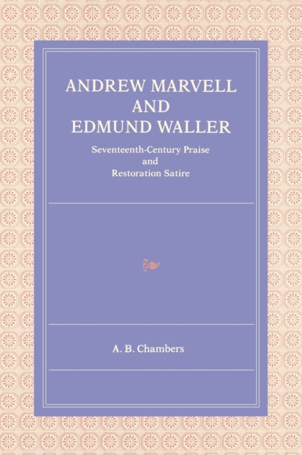 Andrew Marvell and Edmund Waller SeventeenthCentury Praise and Restoration Satire