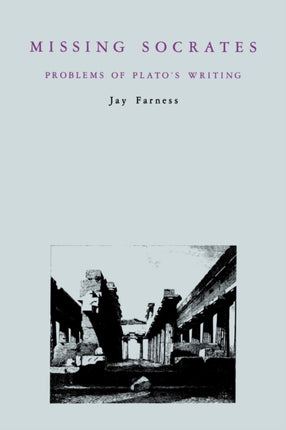 Missing Socrates Problems of Platos Writing