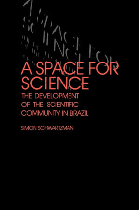 A Space for Science The Development of the Scientific Community in Brazil