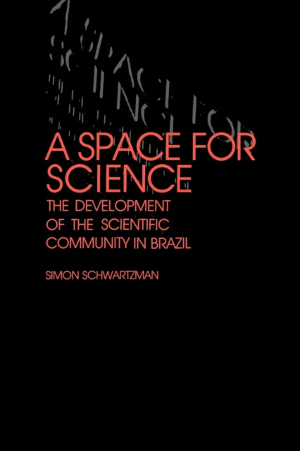 A Space for Science The Development of the Scientific Community in Brazil