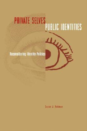 Private Selves Public Identities  Reconsidering Identity Politics