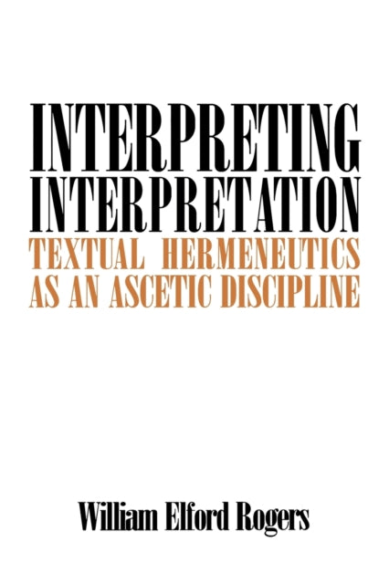 Interpreting Interpretation: Textual Hermeneutics as an Ascetic Discipline