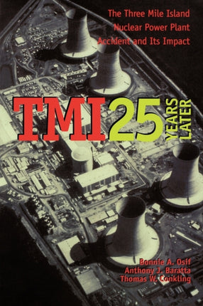 TMI 25 Years Later The Three Mile Island Nuclear Power Plant Accident and Its Impact
