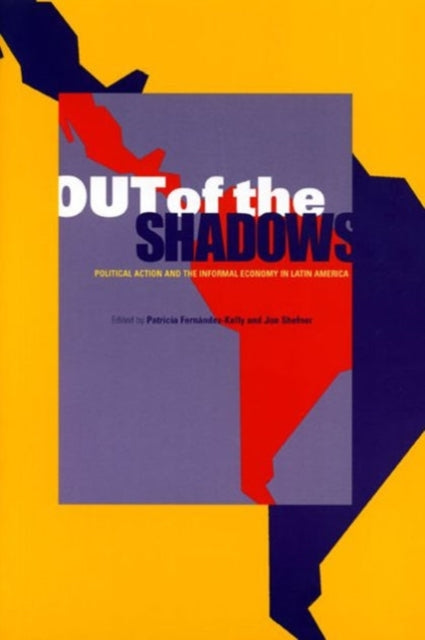 Out of the Shadows: Political Action and the Informal Economy in Latin America