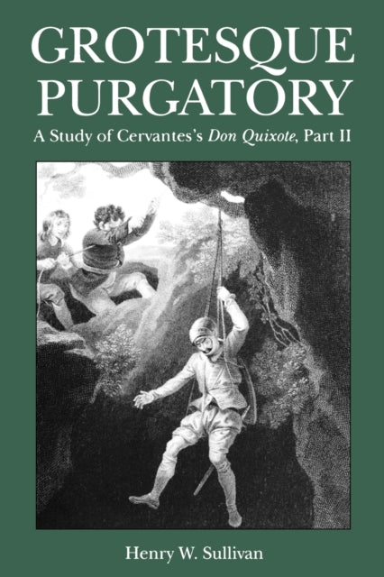 Grotesque Purgatory A Study of Cervantess Don Quixote Part II Studies in Romance Literatures