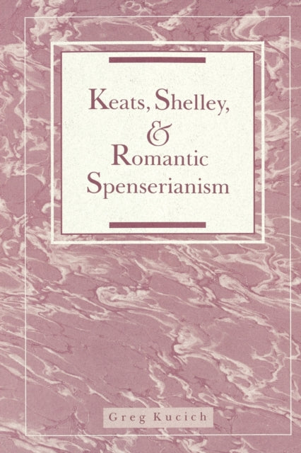 Keats Shelley and Romantic Spenserianism