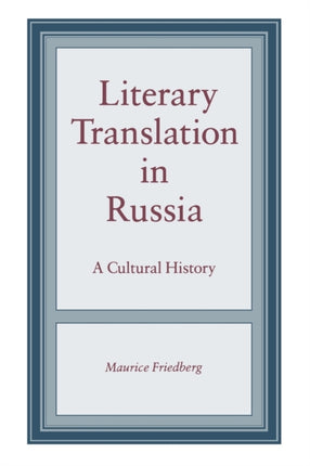 Literary Translation in Russia A Cultural History