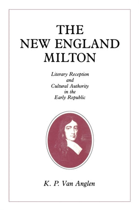 The New England Milton: Literary Reception and Cultural Authority in the Early Republic