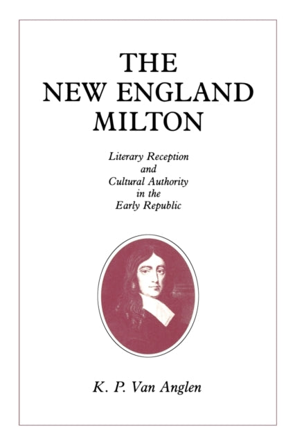 The New England Milton: Literary Reception and Cultural Authority in the Early Republic