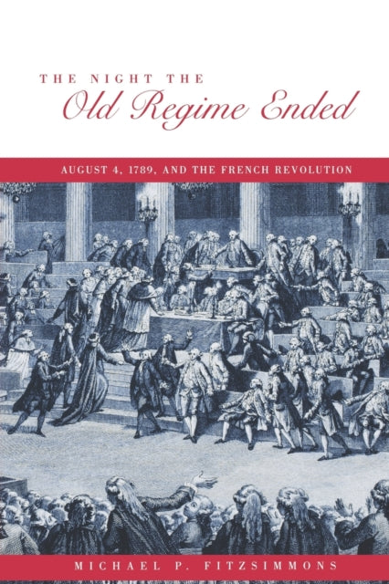 The Night the Old Regime Ended: August 4, 1789 and the French Revolution