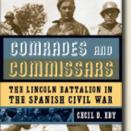 Comrades and Commissars  The Lincoln Battalion in the Spanish Civil War