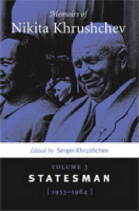 Memoirs of Nikita Khrushchev: Volume 3: Statesman, 1953–1964