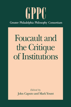 Foucault and the Critique of Institutions Studies of the Greater Philadelphia Philosophy Consortium
